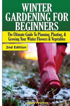 portada Winter Gardening for Beginners: The Ultimate Guide to Planning, Planting & Growing Your Winter Flowers and Vegetables (en Inglés)