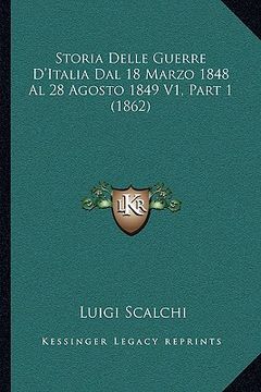 portada Storia Delle Guerre D'Italia Dal 18 Marzo 1848 Al 28 Agosto 1849 V1, Part 1 (1862) (in Italian)