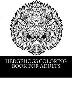 portada Hedgehogs Coloring Book For Adults: 21 Beautiful Hedgehog Coloring Designs For Men, Women and Teens To Relax (en Inglés)