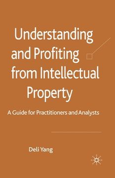 portada Understanding and Profiting from Intellectual Property: A Guide for Practitioners and Analysts (en Inglés)