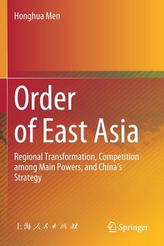 portada Order of East Asia: Regional Transformation, Competition Among Main Powers, and China's Strategy (en Inglés)