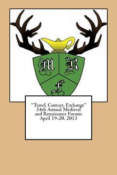 portada "Travel, Contact, Exchange" 34th Annual Medieval and Renaissance Forum: April 19-20,2013 Plymouth State University (en Inglés)