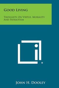 portada Good Living: Thoughts on Virtue, Morality and Patriotism