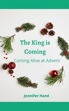 portada The King is Coming: Coming Alive at Advent (en Inglés)