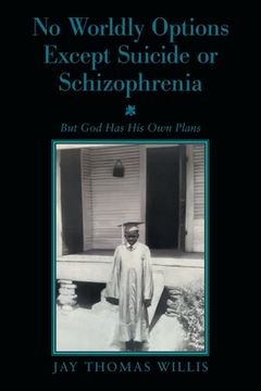 portada No Worldly Options Except Suicide or Schizophrenia: But God Has His Own Plans (in English)