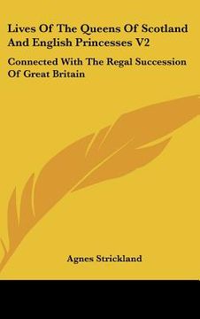 portada lives of the queens of scotland and english princesses v2: connected with the regal succession of great britain (en Inglés)