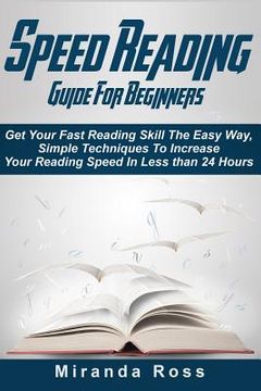 portada Speed Reading Guide For Beginners: Get Your Fast Reading Skill The Easy Way. Simple Techniques To Increase Your Reading Speed In Less 24 Hours (en Inglés)