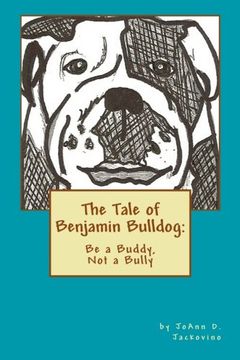 portada The Tale of Benjamin Bulldog: Be a Buddy, not a Bully (en Inglés)