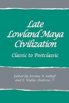 portada Late Lowland Maya Civilization: Classic to Postclassic (en Inglés)