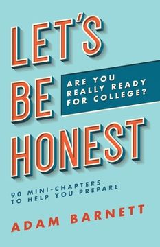 portada Let's Be Honest Are You Really Ready for College?: 90 Mini-Chapters to Help You Prepare (in English)