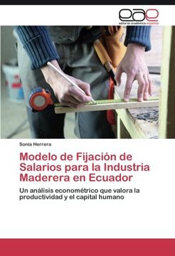 portada Modelo de Fijación de Salarios para la Industria Maderera en Ecuador: Un análisis econométrico que valora la productividad y el capital humano (Spanish Edition)