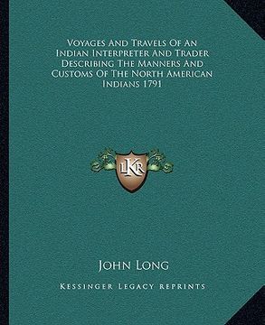 portada voyages and travels of an indian interpreter and trader describing the manners and customs of the north american indians 1791 (en Inglés)