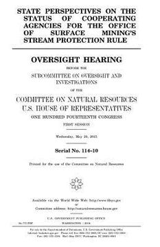 portada State perspectives on the status of cooperating agencies for the Office of Surface Mining's stream protection rule: oversight hearing before the Subco