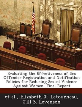 portada Evaluating the Effectiveness of Sex Offender Registration and Notification Policies for Reducing Sexual Violence Against Women, Final Report (en Inglés)