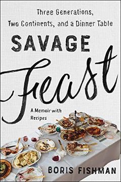 portada Savage Feast: Three Generations, two Continents, and a Dinner Table (a Memoir With Recipes) (en Inglés)