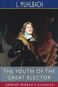 portada The Youth of the Great Elector (Esprios Classics): Translated by Mary Stuart Smith (en Inglés)