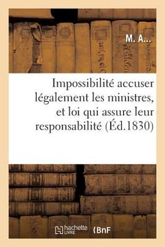 portada Impossibilité d'Accuser Légalement Les Ministres, Nécessité d'Une Loi Qui Assure Leur Responsabilité (en Francés)