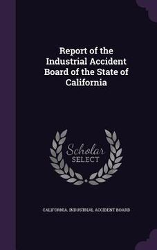 portada Report of the Industrial Accident Board of the State of California (en Inglés)