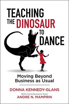 portada Teaching the Dinosaur to Dance: Moving Beyond Business as Usual (en Inglés)
