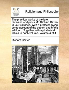 portada the practical works of the late reverend and pious mr. richard baxter, in four volumes. with a preface; giving some account of the author, and of this (in English)