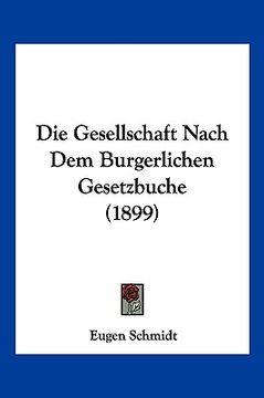 portada Die Gesellschaft Nach Dem Burgerlichen Gesetzbuche (1899) (en Alemán)
