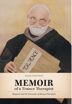 Memoir of a Trance Therapist: Hypnosis and the Evocation of Human Potentials (en Inglés)