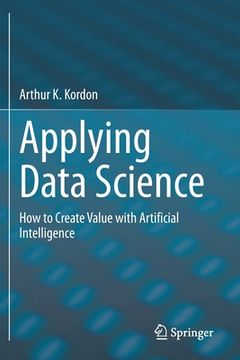 portada Applying Data Science: How to Create Value with Artificial Intelligence (en Inglés)