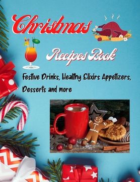 portada Christmas Recipes Book - Festive Drinks, Healthy Elixir, Appetizers, Desserts and more: Easy to make recipes Cooking book for Christmas: Super Delicio (en Inglés)