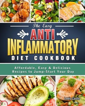 portada The Easy Anti-Inflammatory Diet Cookbook: Affordable, Easy & Delicious Recipes to Jump-Start Your Day (en Inglés)