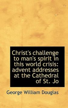 portada christ's challenge to man's spirit in this world crisis: advent addresses at the cathedral of st. jo (en Inglés)