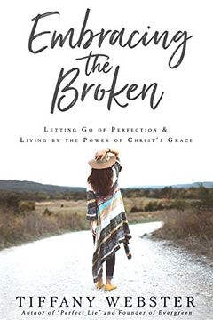 portada Embracing the Broken: Letting Go of Perfection and Living by the Power of Christ's Grace (en Inglés)