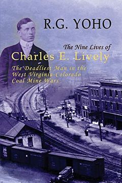 portada The Nine Lives of Charles e. Lively: The Deadliest man in the West Virginia-Colorado Coal Mine Wars (en Inglés)