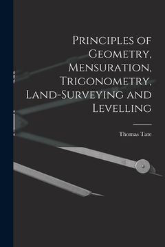 portada Principles of Geometry, Mensuration, Trigonometry, Land-Surveying and Levelling (en Inglés)