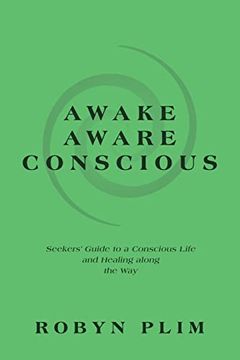 portada Awake-Aware-Conscious: Seekers' Guide to a Conscious Life and Healing Along the way (en Inglés)