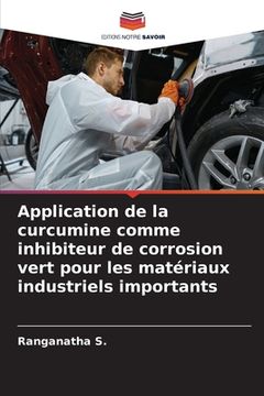 portada Application de la curcumine comme inhibiteur de corrosion vert pour les matériaux industriels importants (in French)