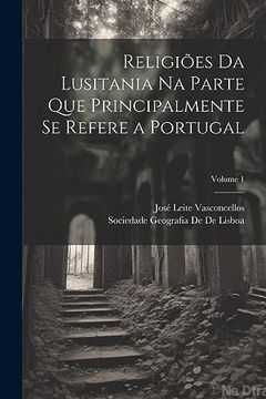 portada Religiões da Lusitania na Parte que Principalmente se Refere a Portugal; Volume 1 (en Portugués)
