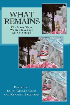 portada What Remains: The Many Ways We Say Goodbye, An Anthology (in English)
