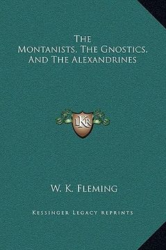 portada the montanists, the gnostics, and the alexandrines