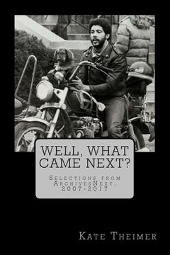 portada Well, What Came Next?: Selections from ArchivesNext, 2007-2017 (en Inglés)