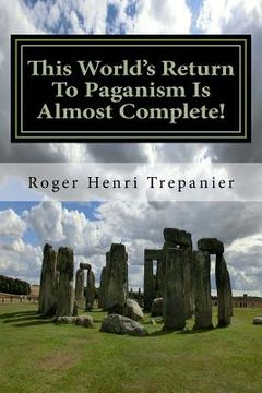 portada This World's Return To Paganism Is Almost Complete! (en Inglés)