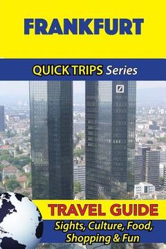 portada Frankfurt Travel Guide (Quick Trips Series): Sights, Culture, Food, Shopping & Fun (en Inglés)