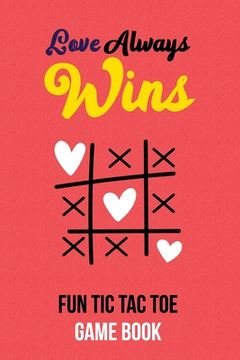 portada Love Always Wins Fun Tic Tac Toe Game Book: Couple Tic Tac Toe Game Book, Christmas Game Boys and Girls, Encourage Strategic Thinking Creativity, Fun (en Inglés)