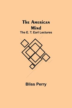 portada The American Mind; The E. T. Earl Lectures