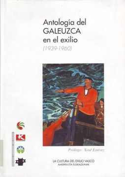 portada Antología del Galeuzca en el Exilio (1939 - 1960) Prólogo y Selección de Textos a Cargo de Xosé Estevez.