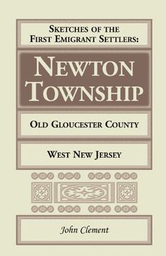 portada Sketches Of The First Emigrant Settlers - Newton Township, Old Gloucester County, West New Jersey (A Heritage classic)