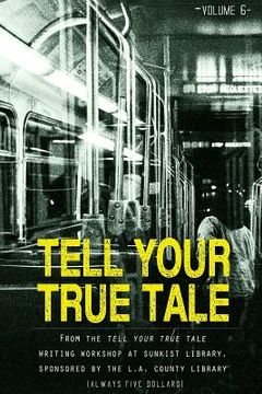 portada Tell Your True Tale: Sunkist/La Puente: Volume 6 (en Inglés)