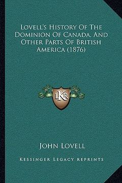 portada lovell's history of the dominion of canada, and other parts of british america (1876) (en Inglés)