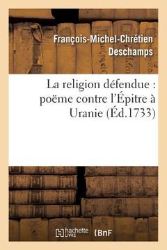 portada La Religion Défendue: Poëme Contre l'Épitre À Uranie (en Francés)
