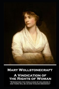 portada Mary Wollstonecraft - A Vindication of the Rights of Woman: "Strengthen the female mind by enlarging it, and there will be an end to blind obedience"