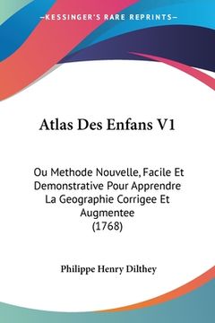 portada Atlas Des Enfans V1: Ou Methode Nouvelle, Facile Et Demonstrative Pour Apprendre La Geographie Corrigee Et Augmentee (1768) (in French)